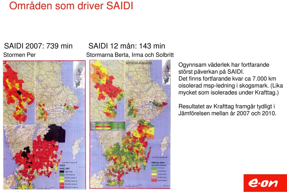 Det finns fortfarande kvar ca 7.000 km oisolerad msp-ledning i skogsmark.