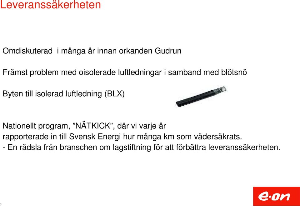 Nationellt program, NÄTKICK, där vi varje år rapporterade in till Svensk Energi hur många
