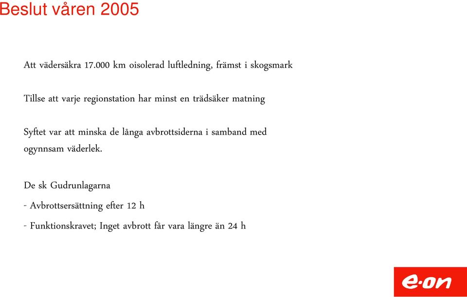 minst en trädsäker matning Syftet var att minska de långa avbrottsiderna i samband