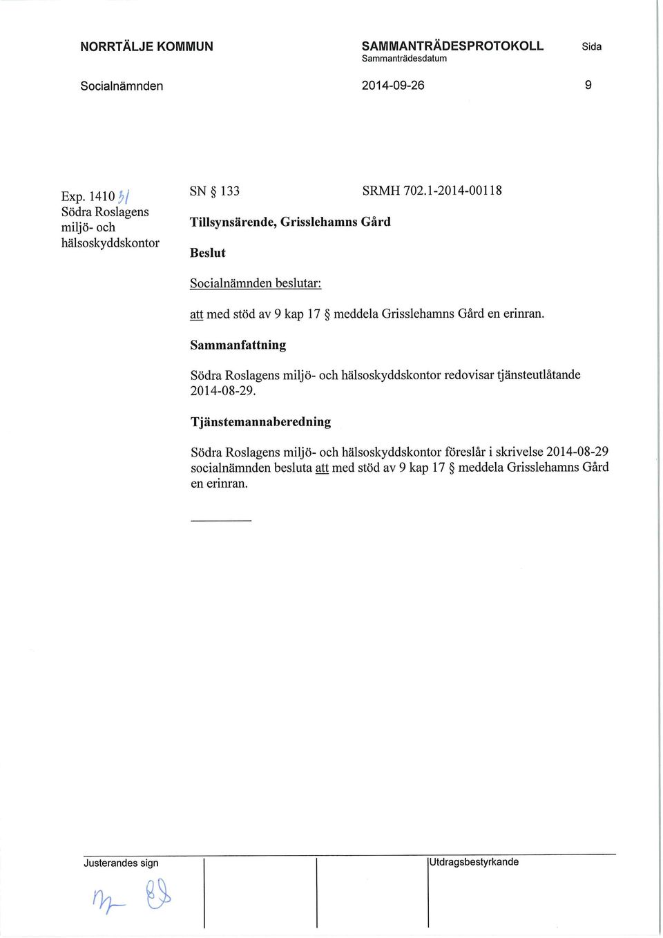 erinran. Sammanfattning Södra Roslagens miljö- och hälsoskyddskontor redovisar tjänsteutlåtande 2014-08-29.