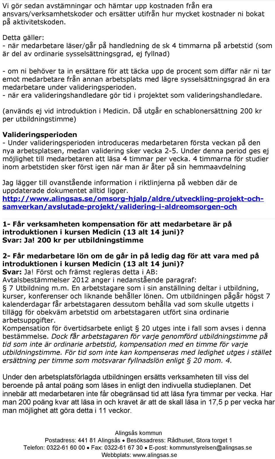 procent som diffar när ni tar emot medarbetare från annan arbetsplats med lägre sysselsättningsgrad än era medarbetare under valideringsperioden.