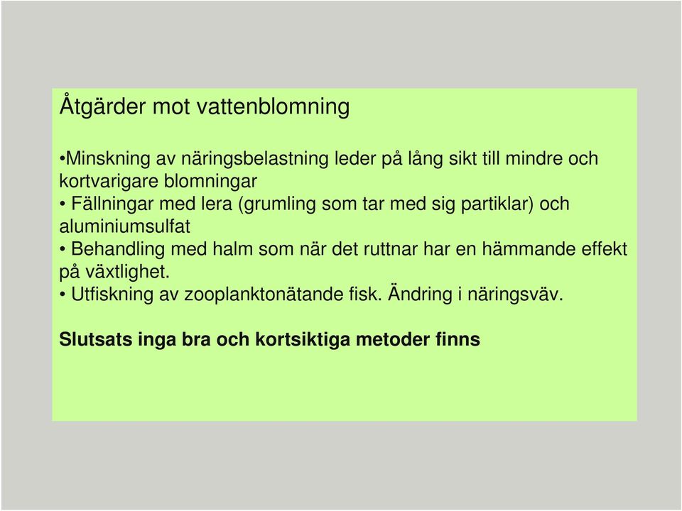 aluminiumsulfat Behandling med halm som när det ruttnar har en hämmande effekt på växtlighet.