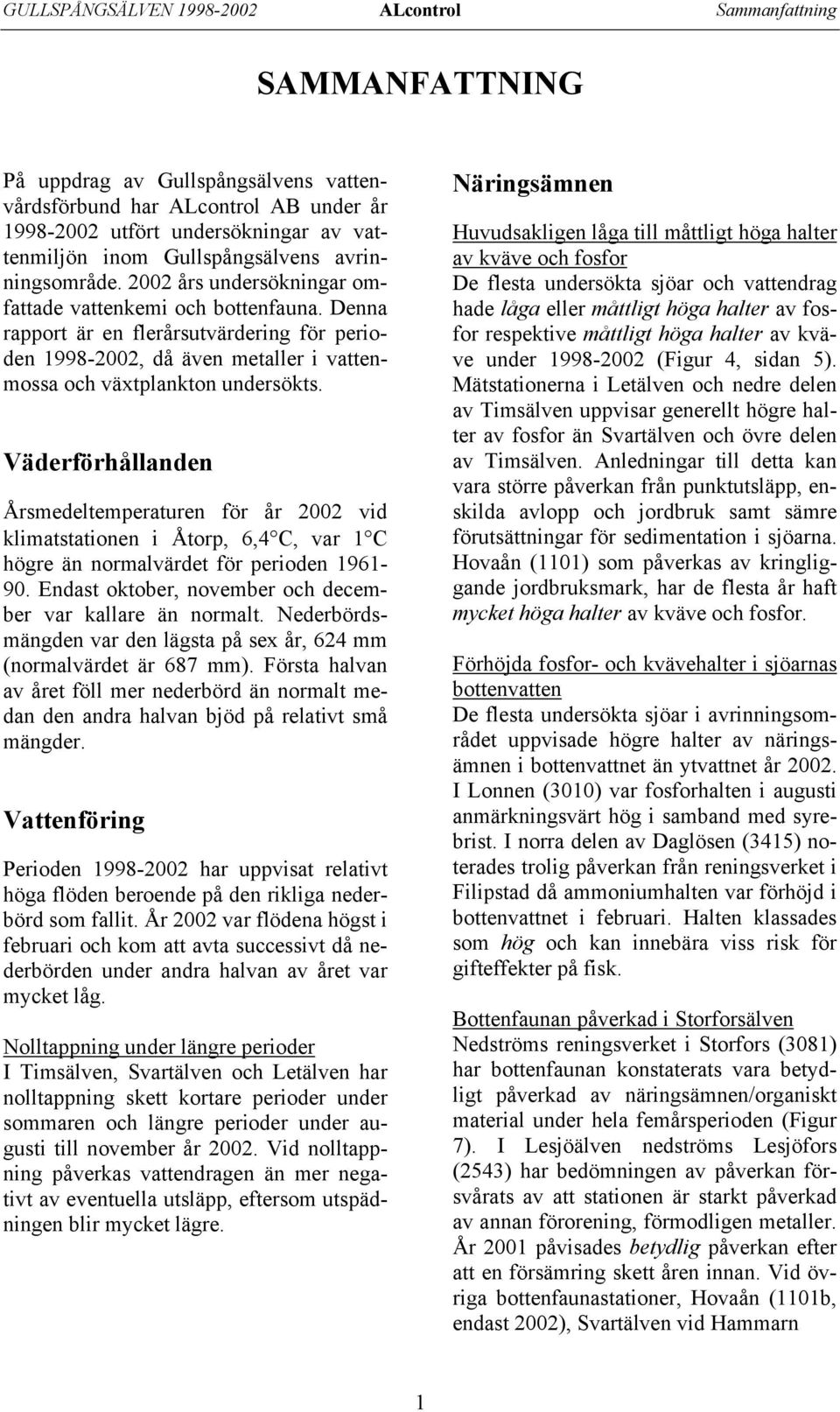 Denna rapport är en flerårsutvärdering för perioden 1998-22, då även metaller i vattenmossa och växtplankton undersökts.