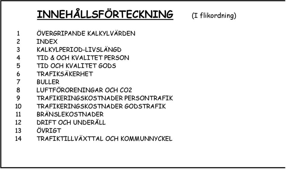 7 BULLER 8 LUFTFÖRORENINGAR OCH CO2 9 TRAFIKERINGSKOSTNADER PERSONTRAFIK 10