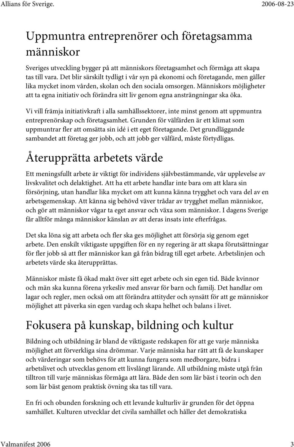 Människors möjligheter att ta egna initiativ och förändra sitt liv genom egna ansträngningar ska öka.