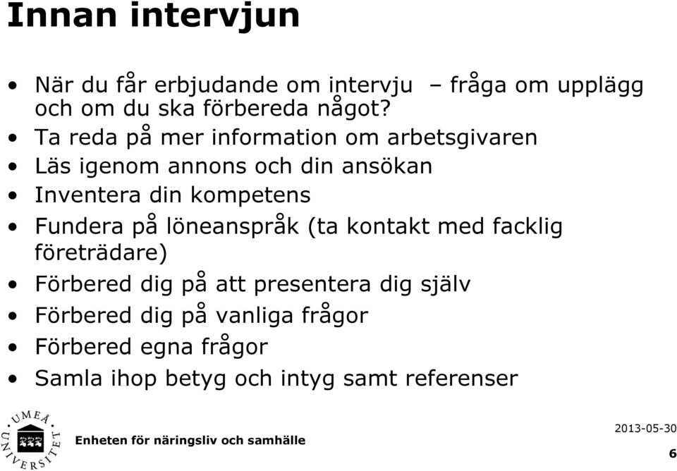 kompetens Fundera på löneanspråk (ta kontakt med facklig företrädare) Förbered dig på att