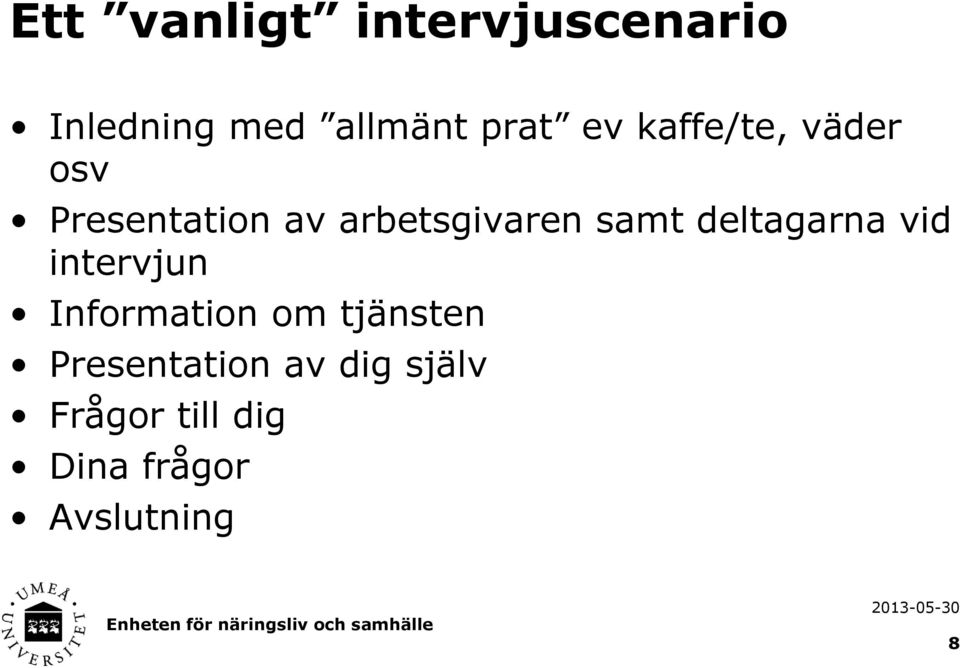 deltagarna vid intervjun Information om tjänsten