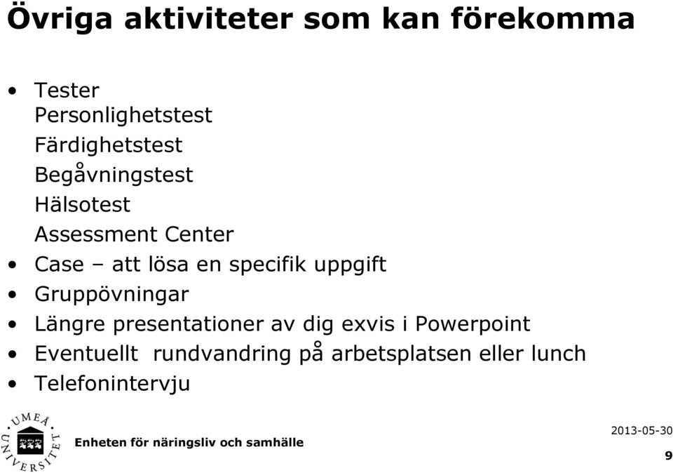 en specifik uppgift Gruppövningar Längre presentationer av dig exvis i