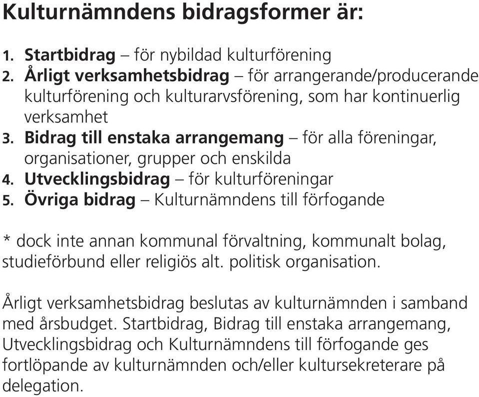Bidrag till enstaka arrangemang för alla föreningar, organisationer, grupper och enskilda 4. Utvecklingsbidrag för kulturföreningar 5.