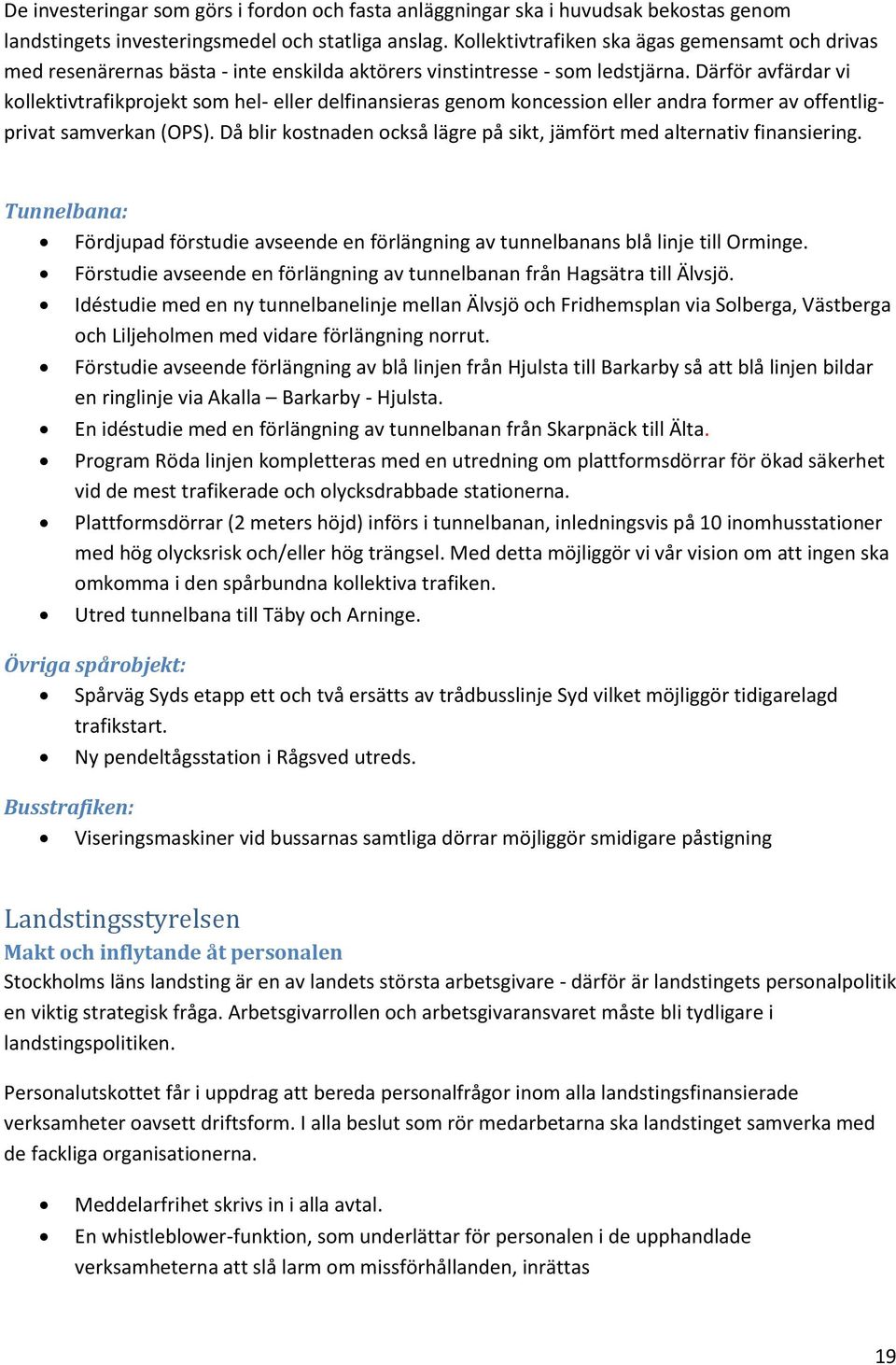 Därför avfärdar vi kollektivtrafikprojekt som hel- eller delfinansieras genom koncession eller andra former av offentligprivat samverkan (OPS).