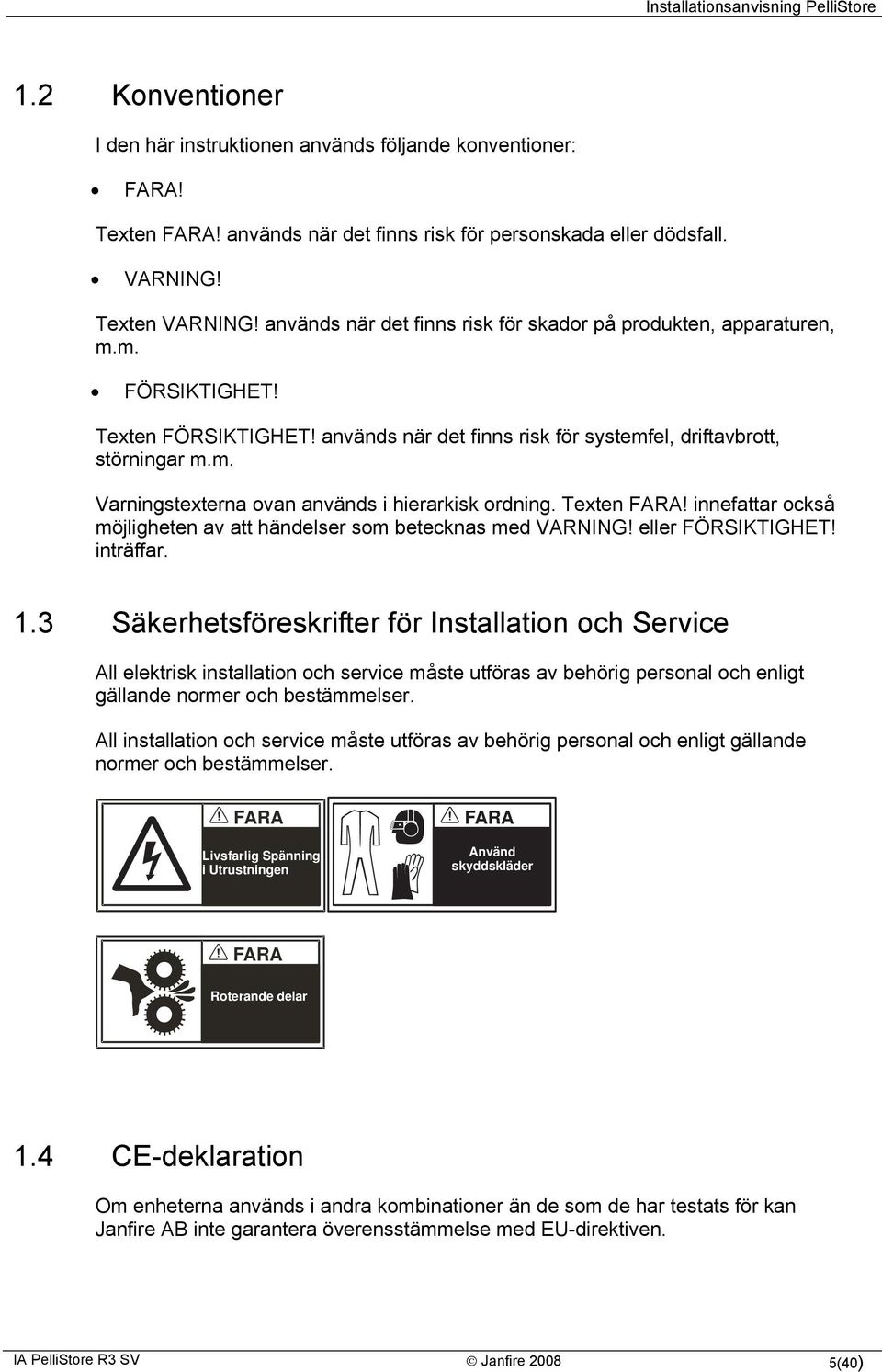 Texten FARA! innefattar också möjligheten av att händelser som betecknas med VARNING! eller FÖRSIKTIGHET! inträffar. 1.