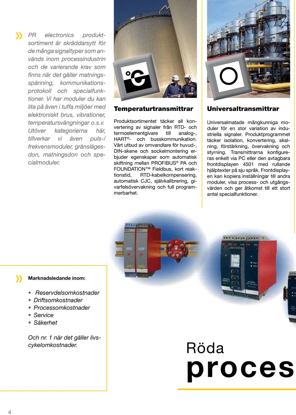 Temperaturtransmittrar Produktsortimentet täcker all konvertering av signaler från RTD- och termo elementgivare till analog-, HART - och busskommunikation.