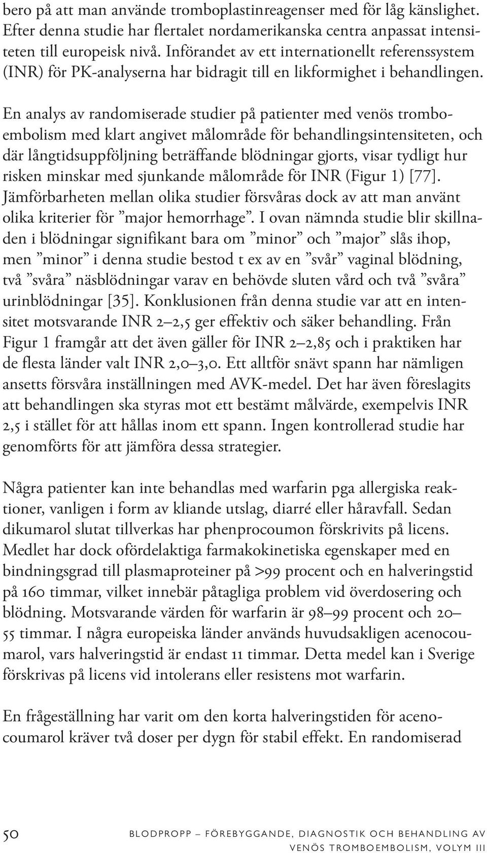 En analys av randomiserade studier på patienter med venös tromboembolism med klart angivet målområde för behandlingsintensiteten, och där långtidsuppföljning beträffande blödningar gjorts, visar