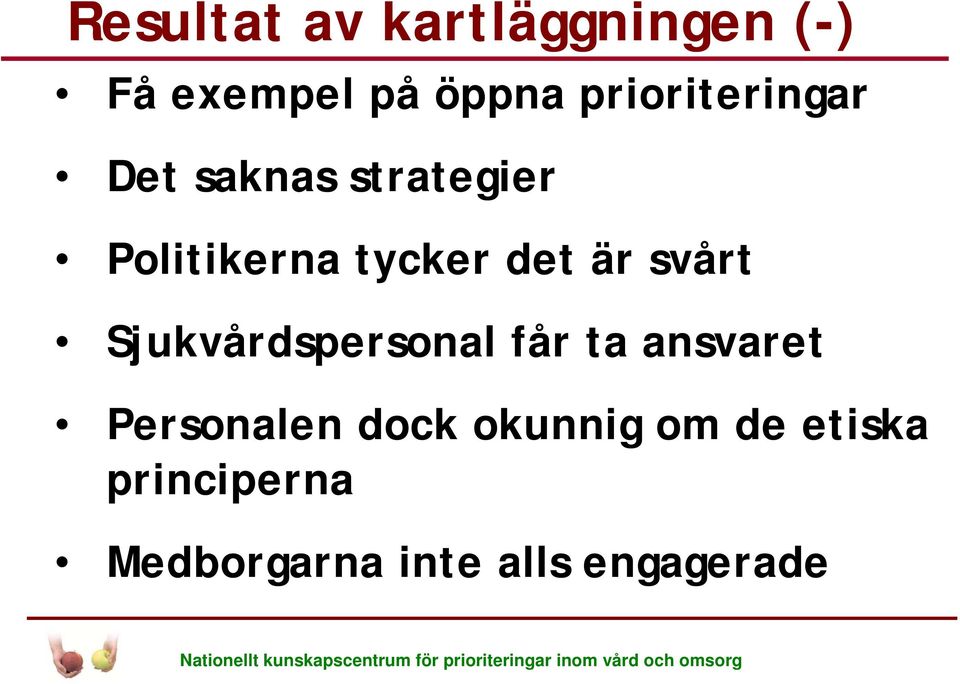 ansvaret Personalen dock okunnig om de etiska principerna Medborgarna inte