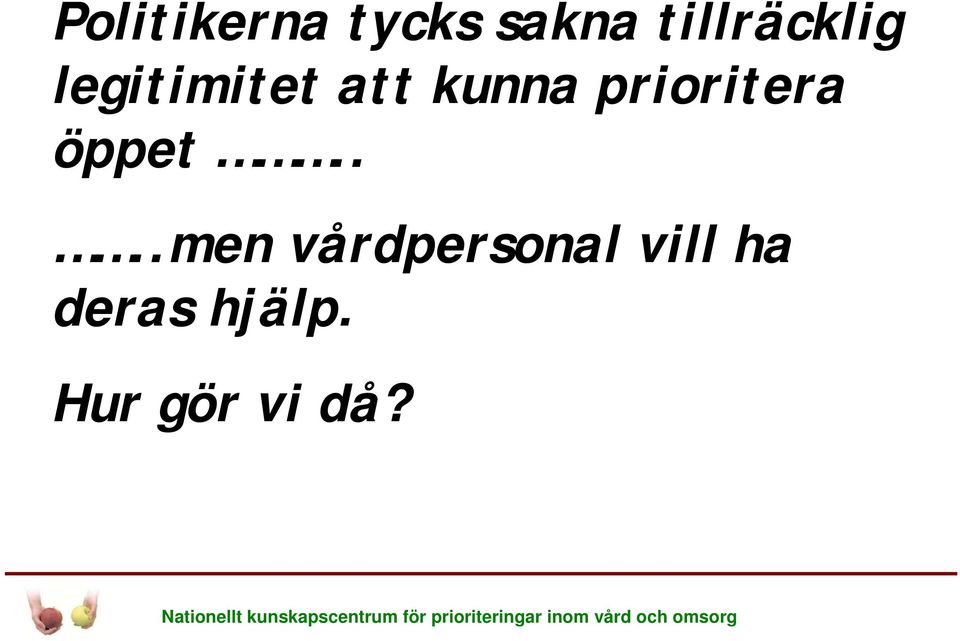 ...men vårdpersonal vill ha deras hjälp.