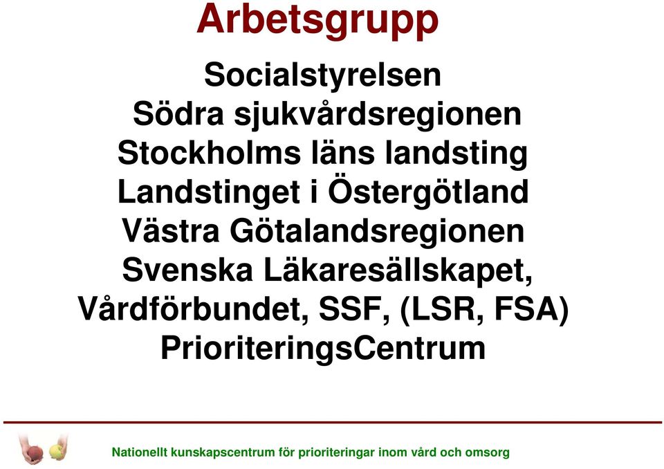 Svenska Läkaresällskapet, Vårdförbundet, SSF, (LSR, FSA)