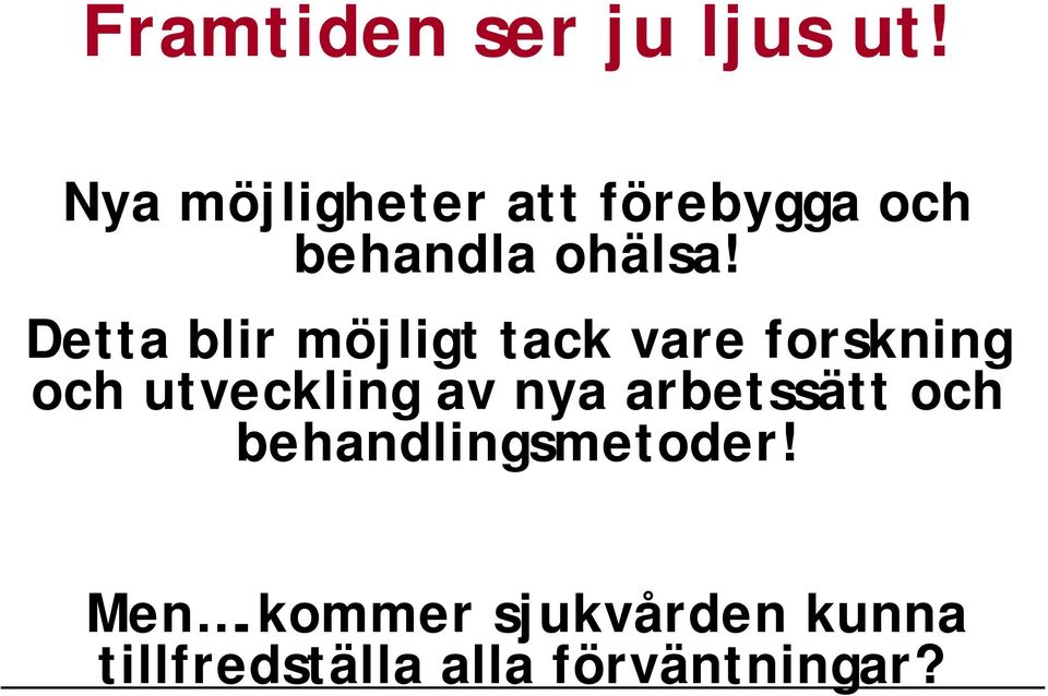 Detta blir möjligt tack vare forskning och utveckling av