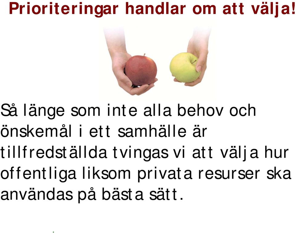 samhälle är tillfredställda tvingas vi att välja