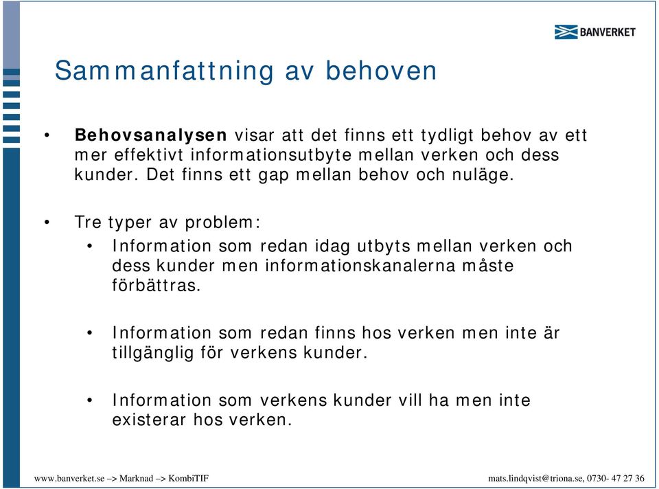 Tre typer av problem: Information som redan idag utbyts mellan verken och dess kunder men informationskanalerna måste