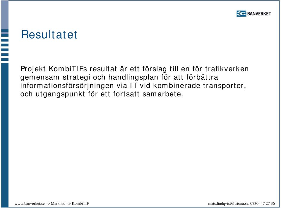att förbättra informationsförsörjningen via IT vid