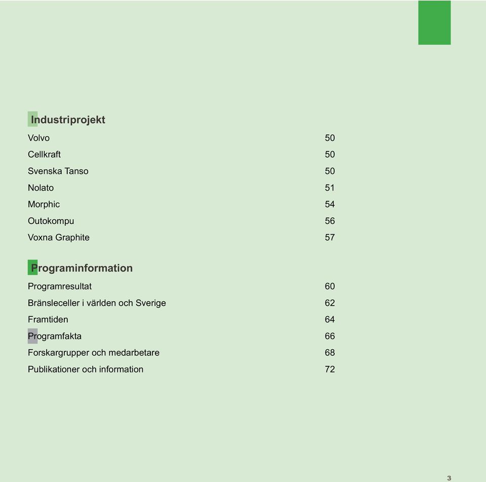 Programresultat 60 Bränsleceller i världen och Sverige 62 Framtiden 64