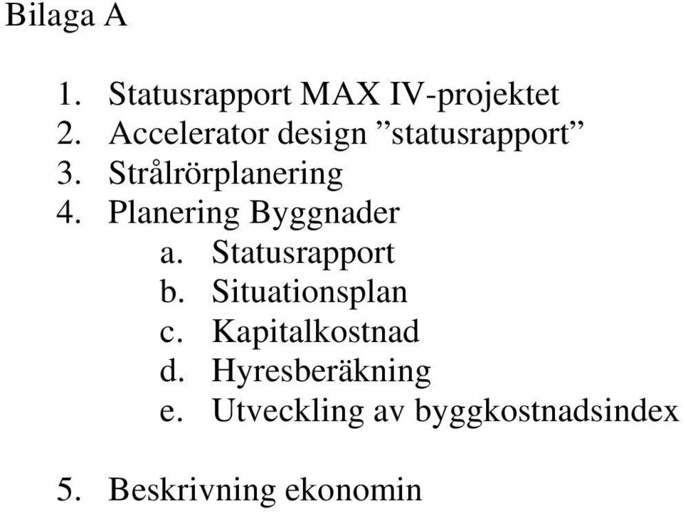 Planering Byggnader a. Statusrapport b. Situationsplan c.