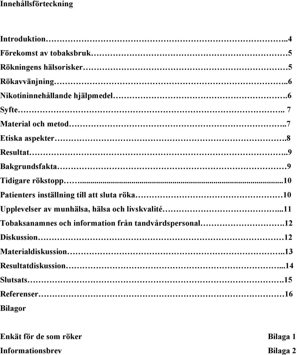 ..10 Patienters inställning till att sluta röka 10 Upplevelser av munhälsa, hälsa och livskvalité.