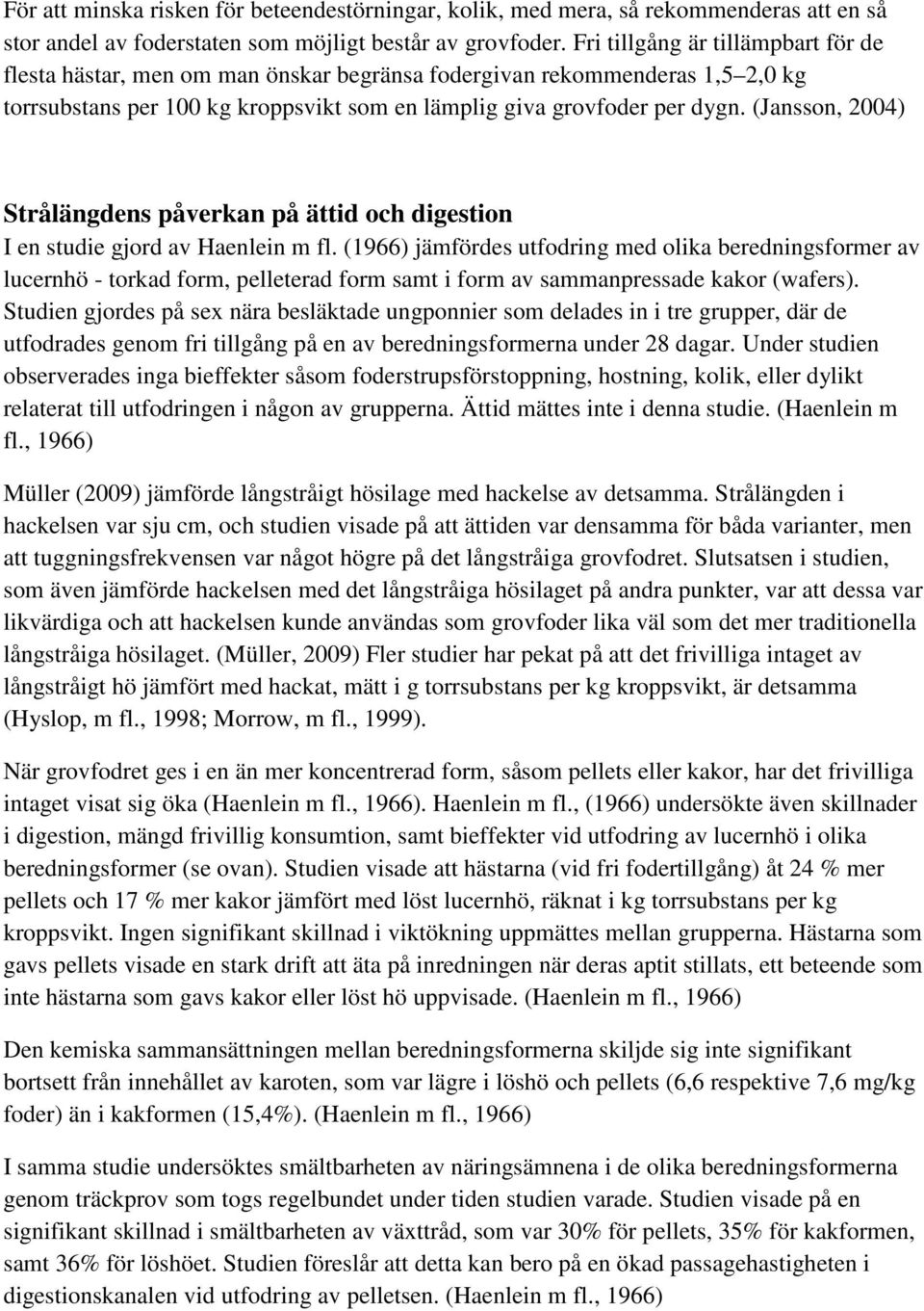 (Jansson, 2004) Strålängdens påverkan på ättid och digestion I en studie gjord av Haenlein m fl.