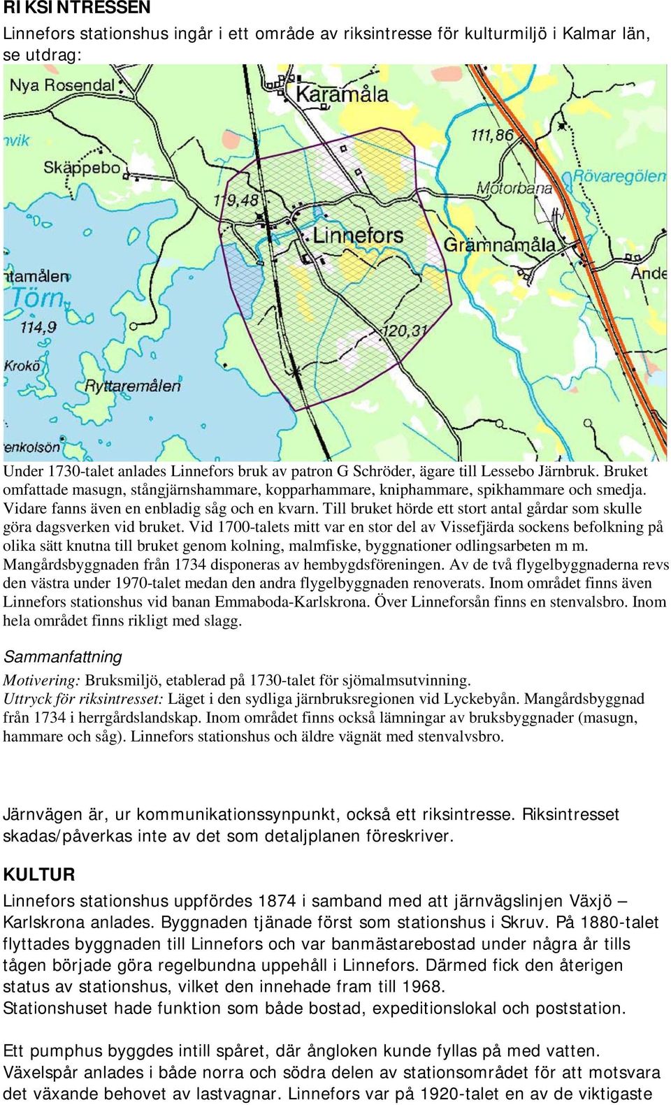 Till bruket hörde ett stort antal gårdar som skulle göra dagsverken vid bruket.