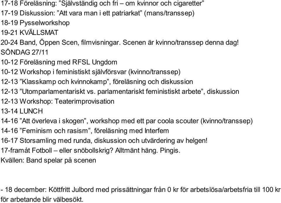 SÖNDAG 27/11 10-12 Föreläsning med RFSL Ungdom 10-12 Workshop i feministiskt självförsvar (kvinno/transsep) 12-13 Klasskamp och kvinnokamp, föreläsning och diskussion 12-13 Utomparlamentariskt vs.