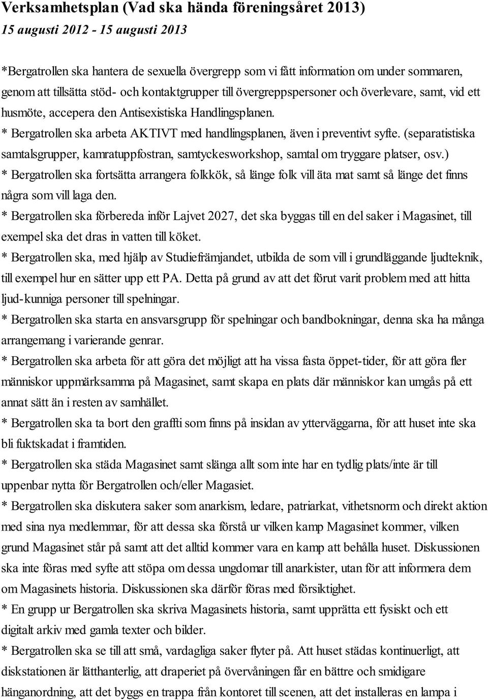 * Bergatrollen ska arbeta AKTIVT med handlingsplanen, även i preventivt syfte. (separatistiska samtalsgrupper, kamratuppfostran, samtyckesworkshop, samtal om tryggare platser, osv.