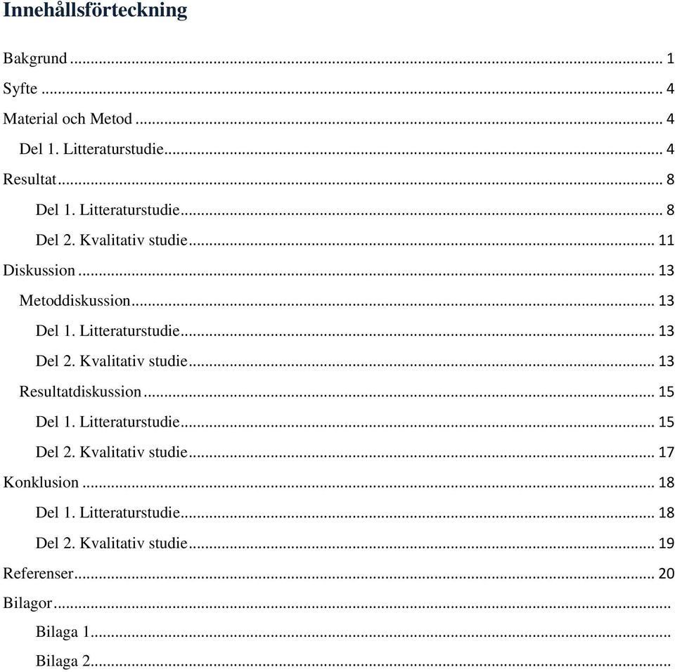 .. 13 Del 2. Kvalitativ studie... 13 Resultatdiskussion... 15 Del 1. Litteraturstudie... 15 Del 2. Kvalitativ studie... 17 Konklusion.