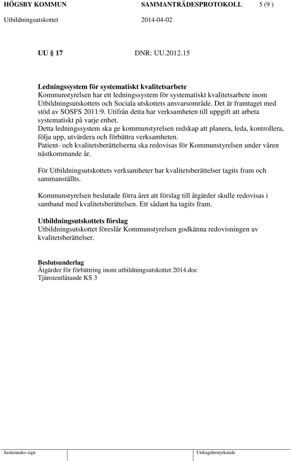 Det är framtaget med stöd av SOSFS 2011:9. Utifrån detta har verksamheten till uppgift att arbeta systematiskt på varje enhet.