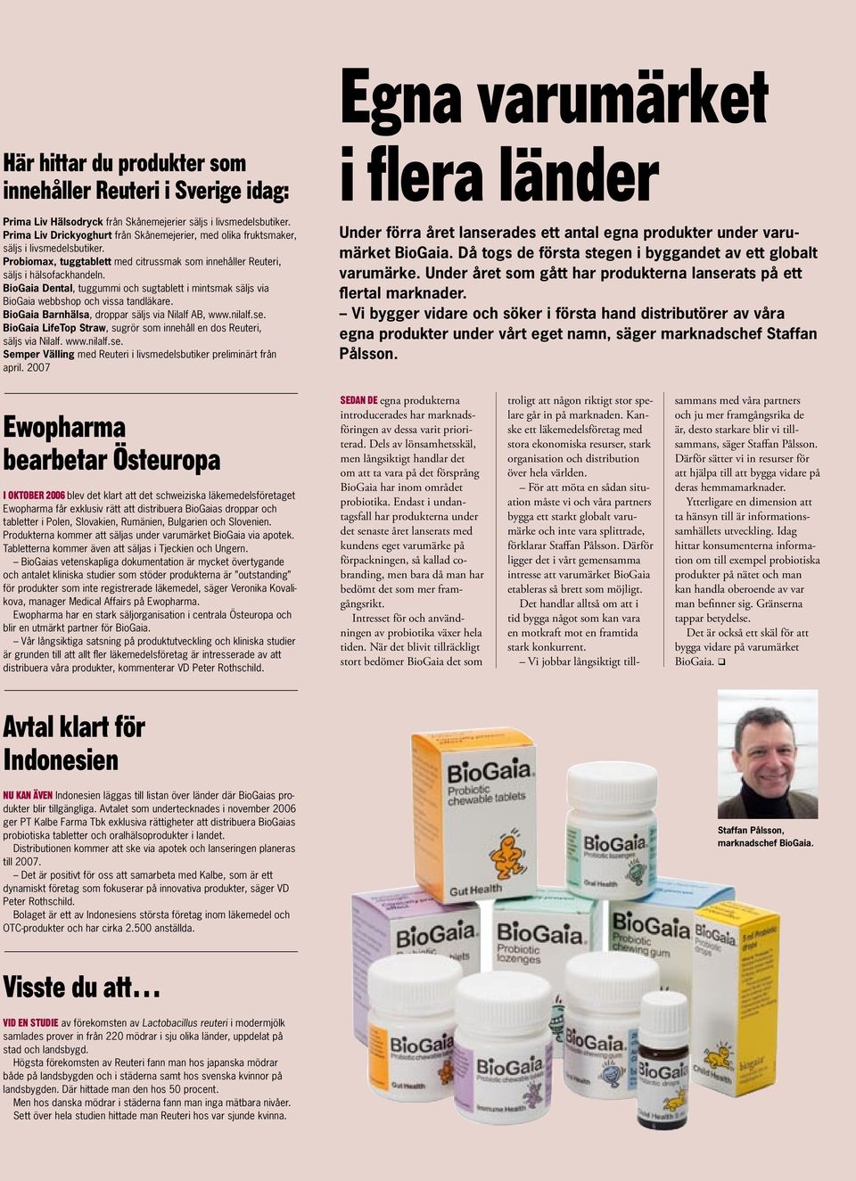 BioGaia Dental, tuggummi och sugtablett i mintsmak säljs via BioGaia webbshop och vissa tandläkare. BioGaia Barnhälsa, droppar säljs via Nilalf AB, www.nilalf.se.