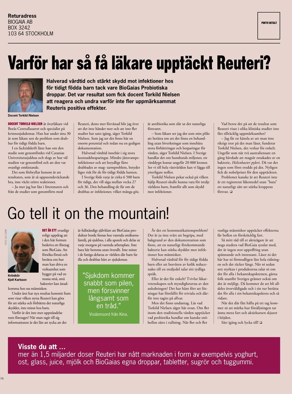 Det var resultat som fick docent Torkild Nielsen att reagera och undra varför inte fler uppmärksammat Reuteris positiva effekter.