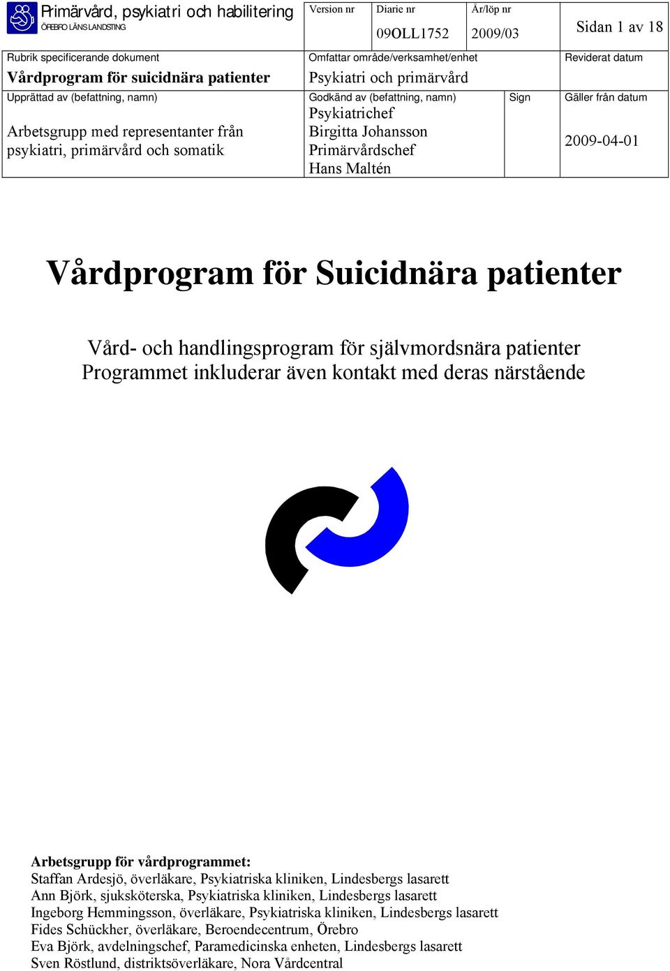 primärvård och somatik Psykiatrichef Birgitta Johansson Primärvårdschef Hans Maltén 2009-04-01 Vårdprogram för Suicidnära patienter Vård- och handlingsprogram för självmordsnära patienter Programmet