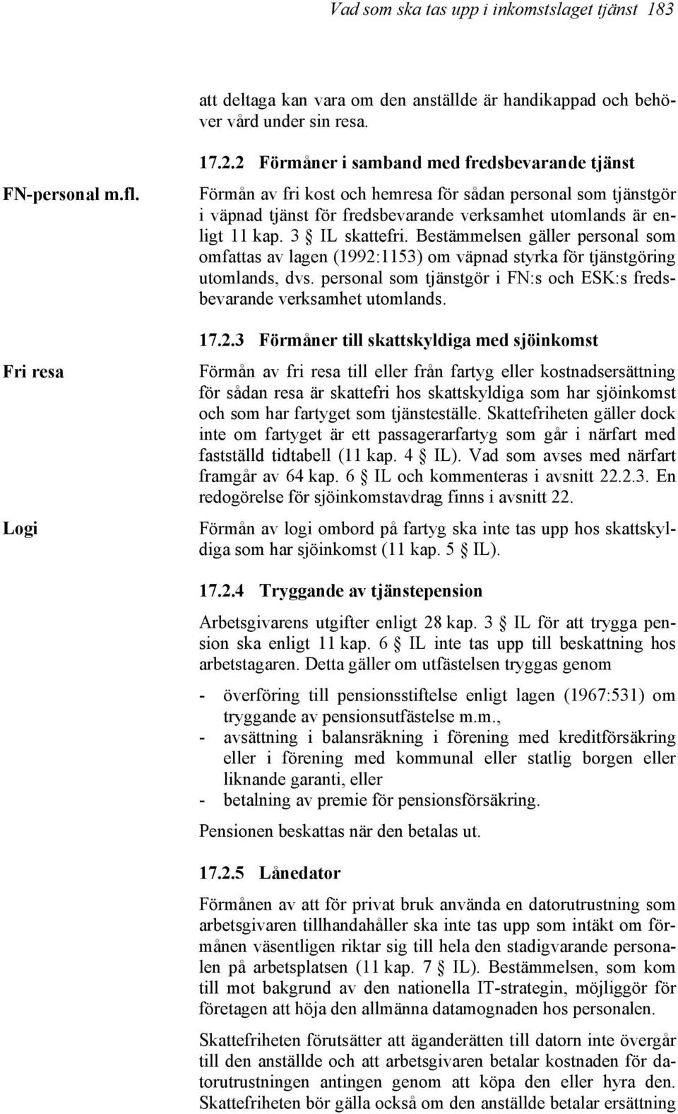 Bestämmelsen gäller personal som omfattas av lagen (1992: