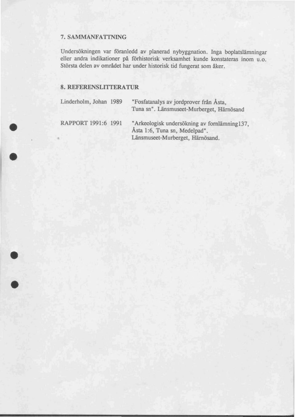 8. REFERENSLlITERATUR Linderholm, Johan 1989 "Fosfatanalys av jordprover från Åsta, Tuna sn".