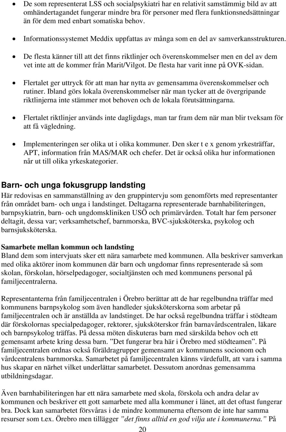 De flesta känner till att det finns riktlinjer och överenskommelser men en del av dem vet inte att de kommer från Marit/Vilgot. De flesta har varit inne på OVK-sidan.