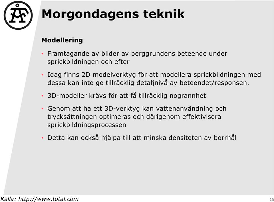 3D-modeller krävs för att få tillräcklig nogrannhet Genom att ha ett 3D-verktyg kan vattenanvändning och trycksättningen