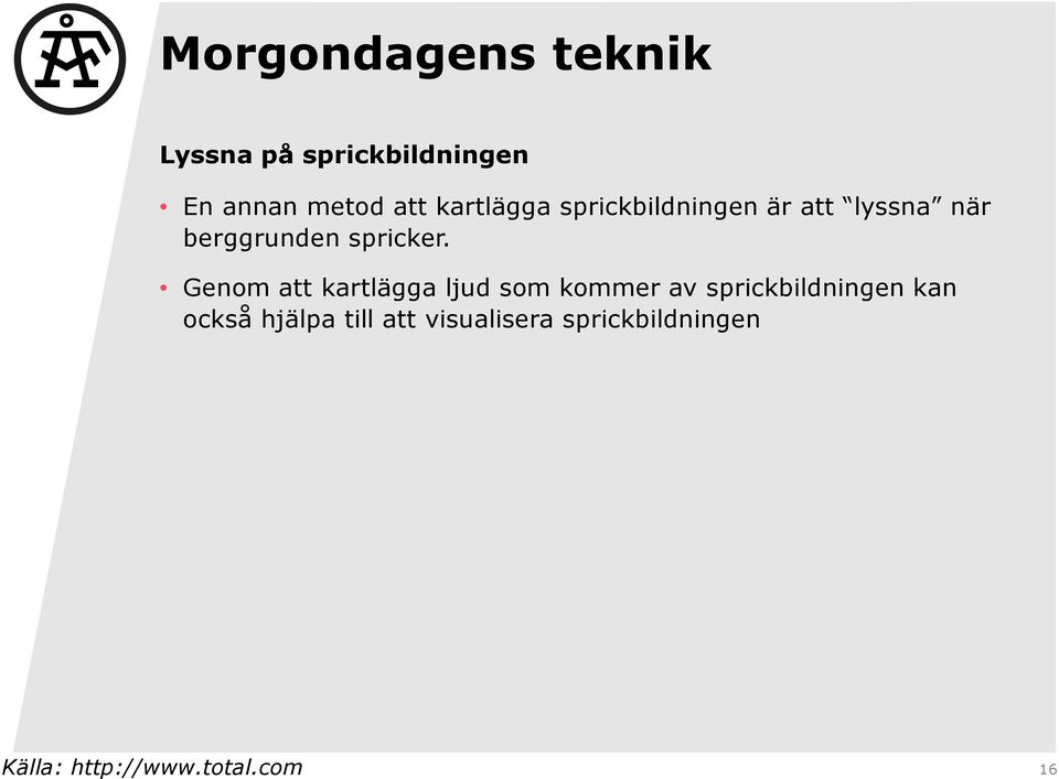 Genom att kartlägga ljud som kommer av sprickbildningen kan också