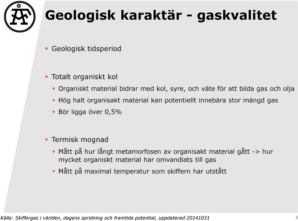 Mått på hur långt metamorfosen av organisakt material gått -> hur mycket organiskt material har omvandlats till gas Mått på