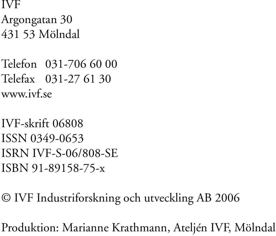 se IVF-skrift 06808 ISSN 0349-0653 ISRN IVF-S-06/808-SE ISBN