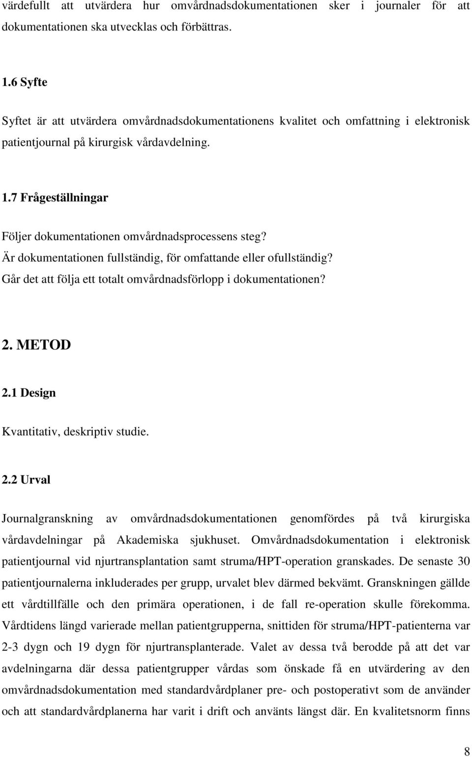 7 Frågeställningar Följer dokumentationen omvårdnadsprocessens steg? Är dokumentationen fullständig, för omfattande eller ofullständig?