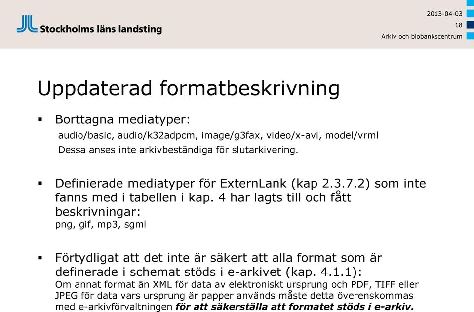 4 har lagts till och fått beskrivningar: png, gif, mp3, sgml Förtydligat att det inte är säkert att alla format som är definerade i schemat stöds i e-arkivet (kap.