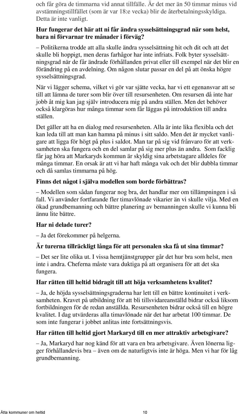 Politikerna trodde att alla skulle ändra sysselsättning hit och dit och att det skulle bli hoppigt, men deras farhågor har inte infriats.