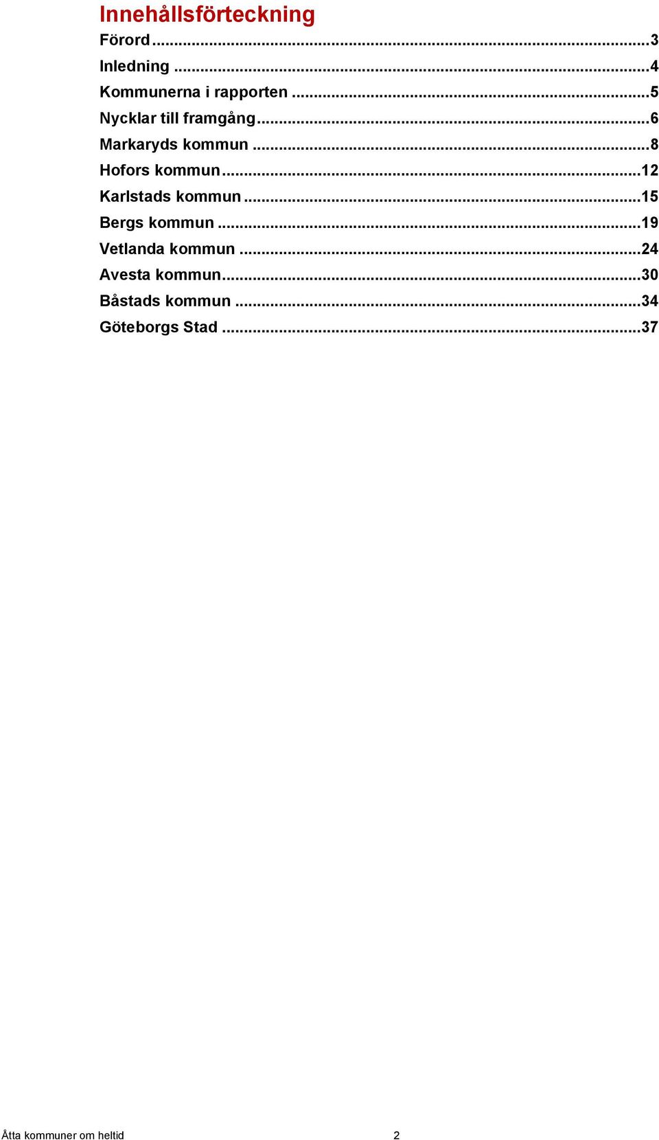 .. 12 Karlstads kommun... 15 Bergs kommun... 19 Vetlanda kommun.