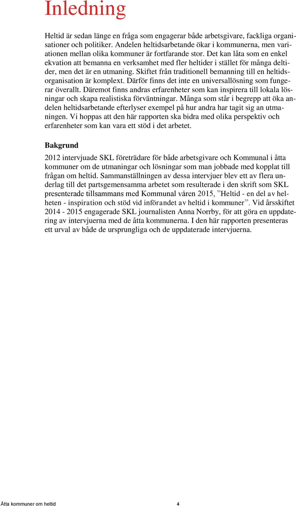 Det kan låta som en enkel ekvation att bemanna en verksamhet med fler heltider i stället för många deltider, men det är en utmaning.