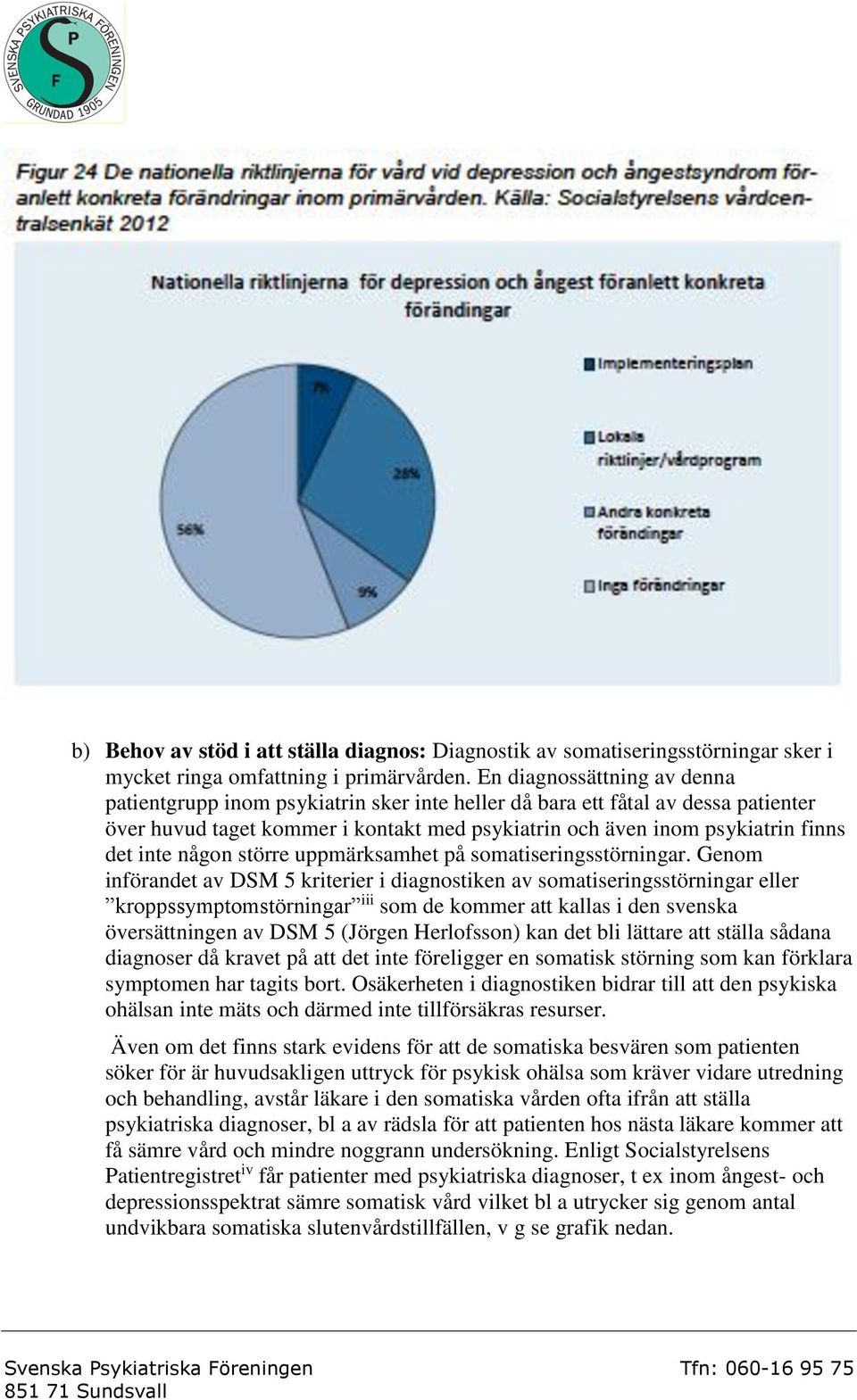 någon större uppmärksamhet på somatiseringsstörningar.