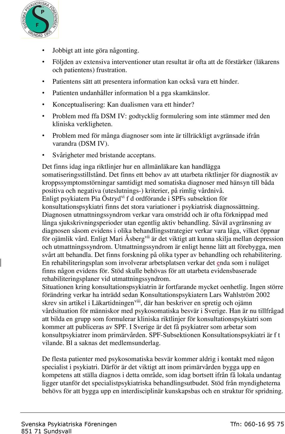 Problem med ffa DSM IV: godtycklig formulering som inte stämmer med den kliniska verkligheten. Problem med för många diagnoser som inte är tillräckligt avgränsade ifrån varandra (DSM IV).